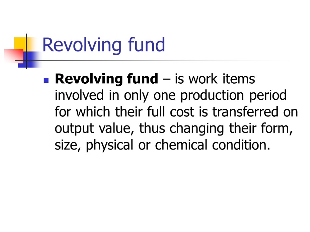 Revolving fund Revolving fund – is work items involved in only one production period
